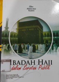 Image of Ibadah Haji Dalam Sorotan Publik: Persepsi Calon Jamaah Haji Tentang Pembimbingan dan Pelayanan Oleh KBIH dan Pemerintah di Indonesia dan Saudi Arabia