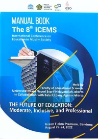 Manual book the 8th ICEMS: International Conference on Education in Muslim Society: the future of education: moderate, inclusive, and professional