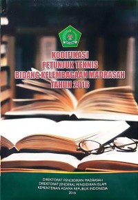 Kondifikasi petunjuk teknis bidang kelembagaan madrasah tahun 2016