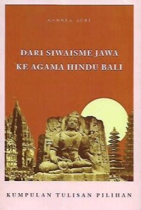 Dari siwaisme Jawa ke agama Hindu Bali: kumpulan tulisan pilihan