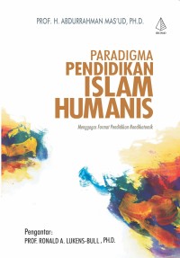 Paradigma pndidikan Islam humanis: menggagas format pendidikan nondikotomik