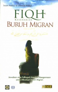 Fiqh keseharian buruh migran: jawaban atas pelbagai masalah keagamaan yang dihadapi buruh migran