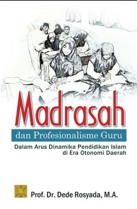 Madrasyah dan profesionalisme guru: dalam arus dinamika pendidikan Islam di era otonomi daerah