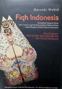 Fiqh Indonesia: kompilasi hukum Islam dan counter draft kompilasi hukum Islam dalam bingkai politik hukum Indonesia