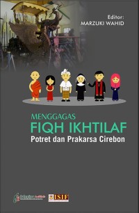 Menggagas fiqh ikhtilaf : potret dan prakarsa Cirebon