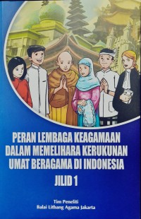 Peran lembaga keagamaan dalam memelihara kerukunan umat beragama di Indonesia Jilid 2