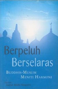 Berpeluh Berselaras Buddhis-Muslim Meniti Harmoni