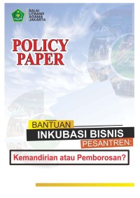 Policy paper: bantuan inkubasi bisnis pesantren: kemandirian atau pemborosan