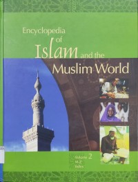 (Koleksi Referensi) Encyclopedia of Islam and the Muslim World; Volume 2 M-Z Index