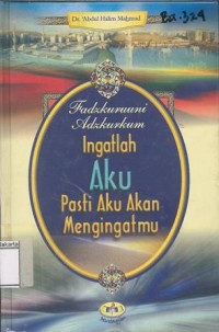 Fadzkuruuni Adzkurkum Ingatlah Aku Pasti Aku Akan Mengingatmu