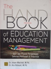 The Handbook of Education Management Teori dan Praktik Pengelolaan Sekolah/Madrasah di Indonesia