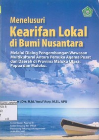 Image of Menelusuri Kearifan Lokal di Bumi Nusantara Melalui Dialog Pengembangan Wawasan Multikultural Antara Pemuka Agama Pusat dan Daerah di Provinsi Maluku Utara, Papua dan Maluku