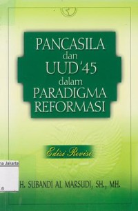 Pancasila dan UUD 45 dalam Paradigma Reformasi