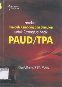 Panduan Tumbuh Kembang dan Stimulasi Untuk Orang Tua Anak PAUD/TPA