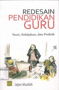 Redesain Pendidikan Guru: Teori, Kebijakan, dan Praktik