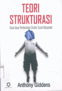 Teori Strukturasi: Dasar-Dasar Pembentukan Struktur Sosial Masyarakat