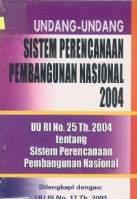 Image of Undang-Undang Sistem Perencanaan Pembangunan Nasional 2004; (UU RIO No. 25 Th. 2004)