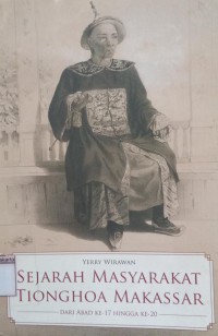 Sejarah Masyarakat Tionghoa Makassar Dari Abad Ke-17 Hingga Ke-20