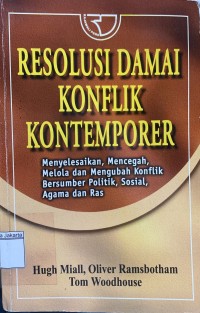Image of Resolusi Damai Konflik Kontemporer Menyelesaikan, Mencegah, Melola dan Mengubah Konflik Bersumber Politik, Sosial, Agama dan Ras