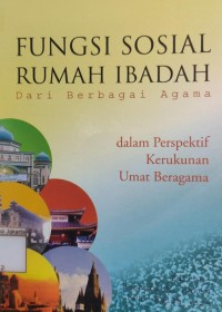 Fungsi Sosial Rumah Ibadah dari Berbagai Agama dalam Perspektif Kerukunan Umat Beragama