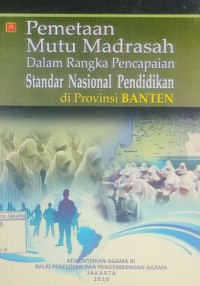 Pemetaan Mutu Madrasah Dalam Rangka Pencapaian Standar Nasional Pendidikan di Provinsi Banten