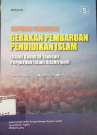 Laporan Penelitian Gerakan Pembaruan Pendidikan Islam: Studi Kasus di Yayasan Perguruan Islam Attahiriyah