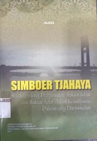 Image of Simboer Tjahaya Studi Tentang Pergumulan Hukum Islam dan Hukum Adat Dalam Kesultanan Palembang Darusalam