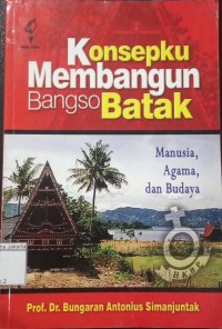 Konsepku Membangun Bangso Batak:  Manusia, Agama, dan Budaya