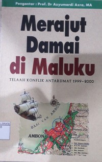 Merajut Damai di Maluku Telaah Konflik Antarumat 1999-2000