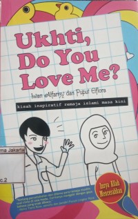 Ukhti Do You Love Me? Kisah Inspiratif Remaja Islami Masa Kini