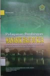 Pelayanan Bimbingan Manasik Haji di KUA: Studi Pelayanan Bimbingan Manasik Haji oleh KUA di Enam Propinsi Indonesia Bagian Barat