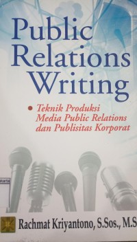 Publik Relations Writing Teknik Produksi Media Public Relations dan Publisitas Korporat