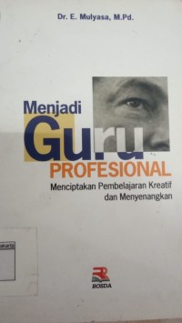 Menjadi Guru Profesional Menciptakan Pembelajaran Kreatif dan Menyenangkan