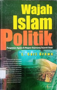 Image of Wajah Islam Politik Pergaulatan Agama & Negara Sepanjang Sejarah Umat