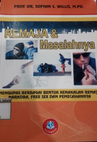 Remaja dan Masalahnya Mengupas Berbagai Bentuk Kenakalan Remaja Seperti Narkoba,Free sex dan Pemecahannya