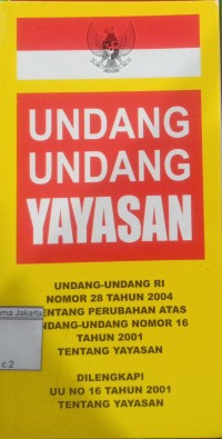 Undang-Undang Yayasan; Undang-Undang RI Nomor 28 Tahun 2004 Tentang Perubahan Atas Undang-Undang Nomor 16 Tahun 2001 Tentang Yayasan Dilengkapi UU No. 16 Tahun 2001 Tentang Yayasan