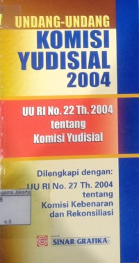 Undang-Undang Komisi Yudisial 2004: UU RI No. 22 Th. 2004 Tentang Komisi Yudisial