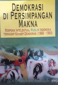 Demokrasi di Persimpangan Makna; Respons Intelektual Muslim Indonesia Terhadap Konsep Demokrasi (1966 - 1993)