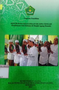 Laporan Penelitian Seni Budaya Keagamaan di Jawa Tengah: (Pembinaan Seni Rebana di Masjid Agung Demak)