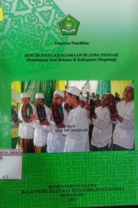 Laporan Penelitian Seni Budaya Keagamaan di Jawa Tengah: (Pembinaan Seni Rebana di Kabupaten Magelang)