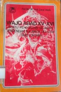 Wajo Abad XV - XVI; Suatu Penggalian Sejarah Terpendam Sulawesi Selatan dari Lontara