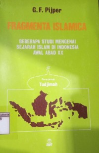 Fragmenta Islamica: Beberapa Studi Mengenai Sejarah Islam di Indonesia Awal Abad XX = Fragmenta Islamica,Studiien Over Het Islamisme in Nederlandsch-Indie