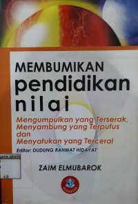 Membumikan Pendidikan Nilai: Mengumpulkan Yang Terserak, Menyambungkan Yang Terputus dan Menyatukan Yang Tercerai