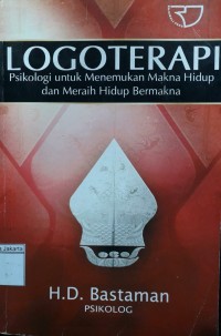 Logoterapi: Psikologi Untuk Menemukan Makna Hidup dan Meraih Hidup Bermakna