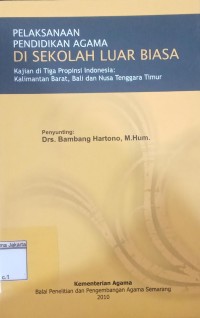 Pelaksanaan Pendidikan Agama di Sekolah Luar Biasa: Kajian di Tiga Propinsi Indonesia: Kalimantan Barat, Bali dan Nusa Tenggara Timur