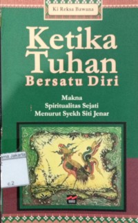 Ketika Tuhan Bersatu Diri Makna Spiritualitas Sejati Menurut Syekh Siti Jenar