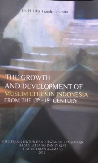 The Growth And Development Of Muslim Cities In Indonesia From The 13th - 18th Century