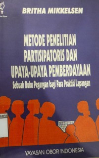 Metode Penelitian Partisipatoris dan Upaya-Upaya Pemberdayaan: Sebuah Buku Peganagn Bagi Para Praktisi Lapangan