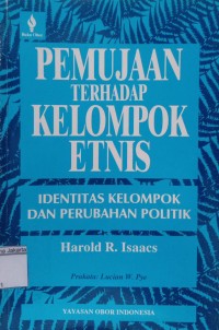 Pemujaan Terhadap Kelompok Etnis; Identitas Kelompok dan Perubahan Politik = Idols of the Tribe; Group Identity and Political Change