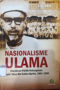 Nasionalisame Ulama Pemikiran Politik Kebangsaan Sayyid Idrus Bin Salim al Jufri 18991-1969